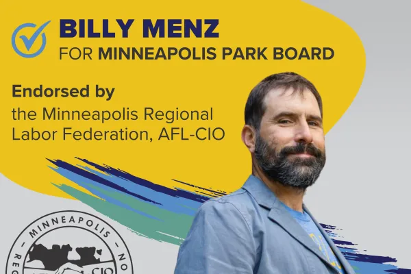 Billy Menz for Minneapolis Park Board, Endorsed by Minneapolis Regional Labor Federation, AFL-CIO