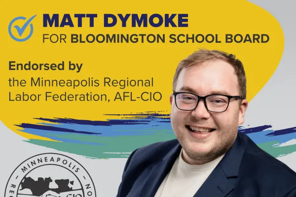 Matt Dymoke for Bloomington School Board is endorsed by the Minneapolis Regional Labor Federation, AFL-CIO