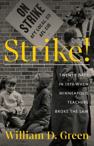 History Revealed: Strike! Twenty Days in 1970 When Minneapolis Teachers Broke the Law